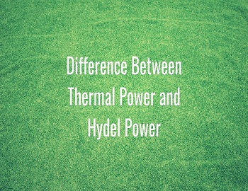 Difference Between Thermal Power and Hydel Power