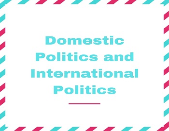 Domestic Politics and International Politics