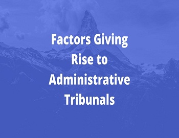 Factors Giving Rise to Administrative Tribunals