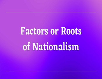 Factors or Roots of Nationalism