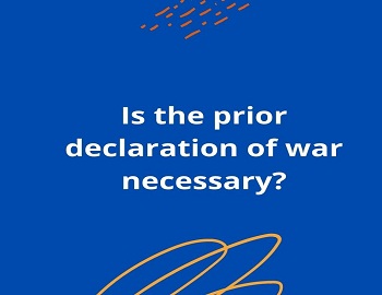 Is the prior declaration of war necessary