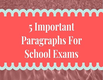 5 Important Paragraphs For School Exams