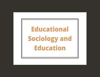 Educational Sociology and Education