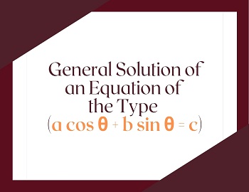 General Solution of an Equation of the Type (a cos θ + b sin θ = c)