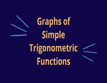 Graphs of Simple Trigonometric Functions