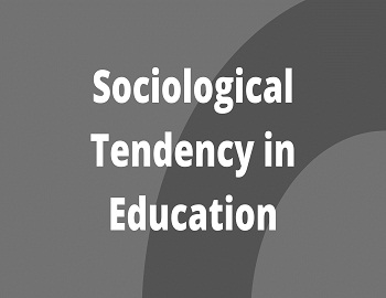 Sociological Tendency in Education
