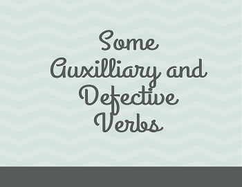 Some Auxilliary and Defective Verbs