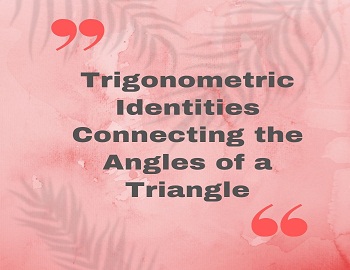 Trigonometric Identities Connecting the Angles of a Triangle