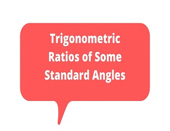 Trigonometric Ratios of Some Standard Angles