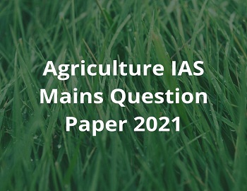 Agriculture IAS Mains Question Paper 2021