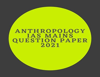 Anthropology IAS Mains Question Paper 2021