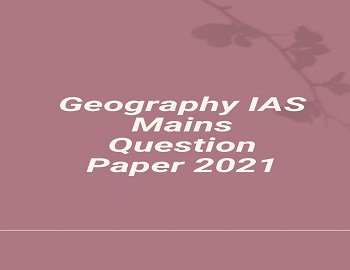 Geography IAS Mains Question Paper 2021