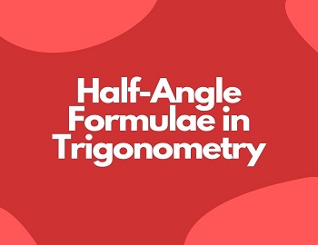 Half-Angle Formulae in Trigonometry