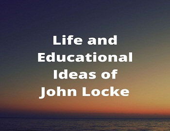 Life and Educational Ideas of John Locke