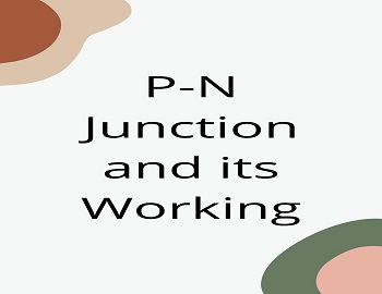 P-N Junction and its Working