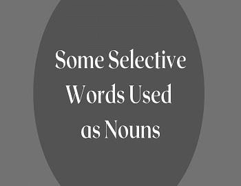 Some Selective Words Used as Nouns