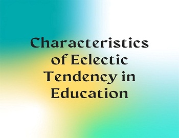 Characteristics of Eclectic Tendency in Education