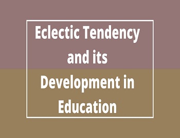 Eclectic Tendency and its Development in Education