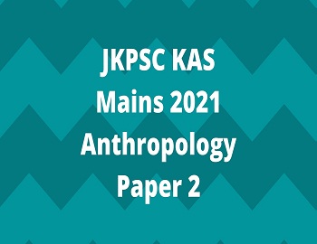 JKPSC KAS Mains 2021 Anthropology Paper 2