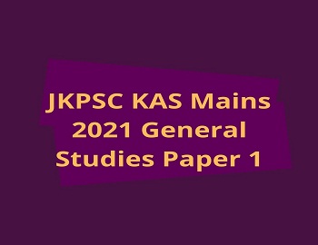 JKPSC KAS Mains 2021 General Studies Paper 1