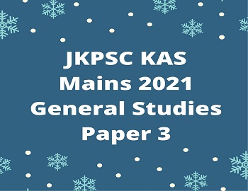 JKPSC KAS Mains 2021 General Studies Paper 3
