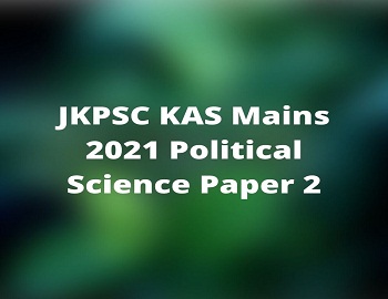 JKPSC KAS Mains 2021 Political Science Paper 2