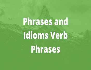 Phrases and Idioms Verb Phrases