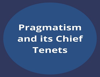 Pragmatism and its Chief Tenets