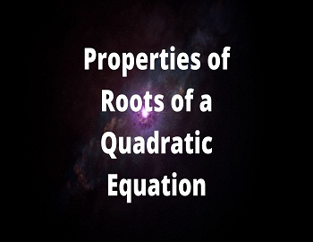 Properties of Roots of a Quadratic Equation