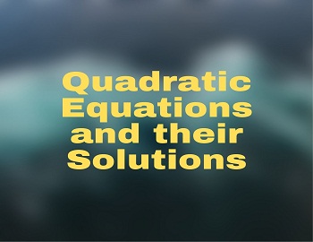 Quadratic Equations and their Solutions