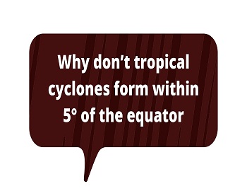 Why don’t tropical cyclones form within 5° of the equator
