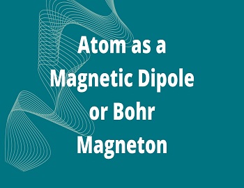 Atom as a Magnetic Dipole or Bohr Magneton