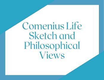 Comenius Life Sketch and Philosophical Views