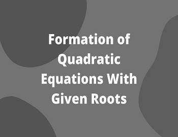 Formation of Quadratic Equations With Given Roots