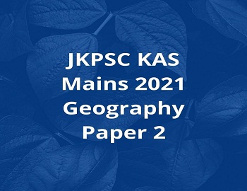 JKPSC KAS Mains 2021 Geography Paper 2
