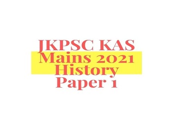 JKPSC KAS Mains 2021 History Paper 1