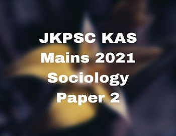 JKPSC KAS Mains 2021 Sociology Paper 2