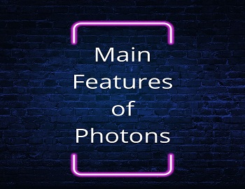 Main Features of Photons