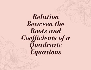 Roots and Coefficients of a Quadratic Equations