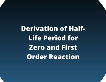 Derivation of Half-Life Period for Zero and First Order Reaction