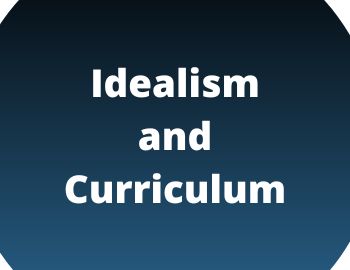 Idealism and Curriculum