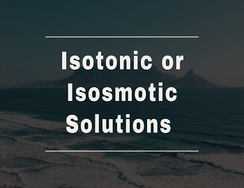 Isotonic or Isosmotic Solutions