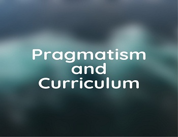 Pragmatism and Curriculum