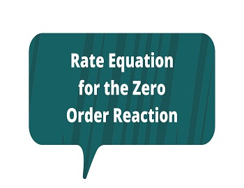 Rate Equation for the Zero Order Reaction