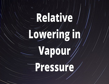 Relative Lowering in Vapour Pressure