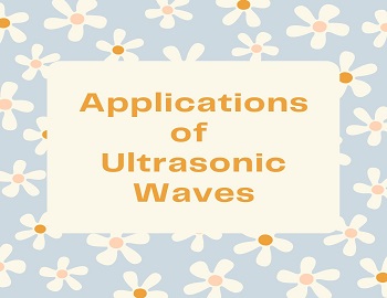 Applications of Ultrasonic Waves