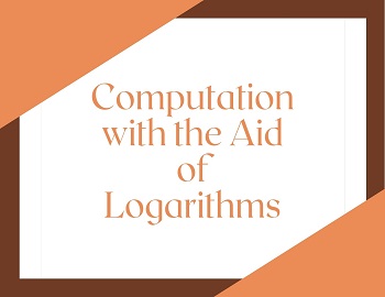 Computation with the Aid of Logarithms