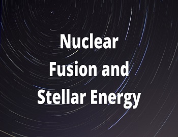 Nuclear Fusion and Stellar Energy