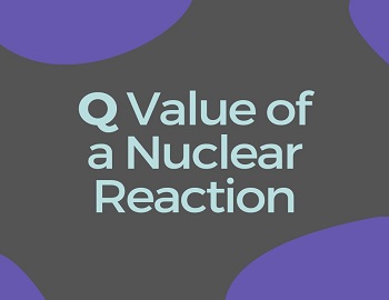 Q Value of a Nuclear Reaction