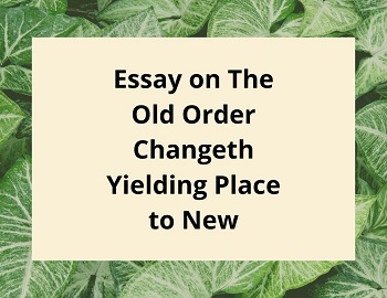 Essay on The Old Order Changeth Yielding Place to New